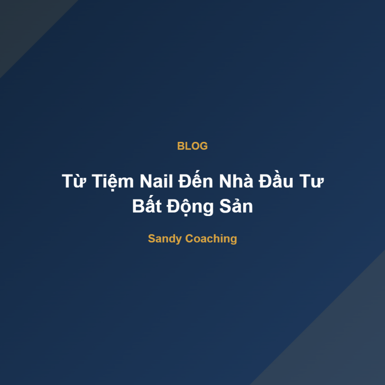 Từ Tiệm Nail Đến Nhà Đầu Tư Bất Động Sản